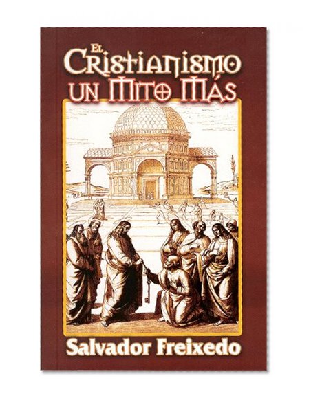El Cristianismo Un Mito Mas (Spanish Edition)