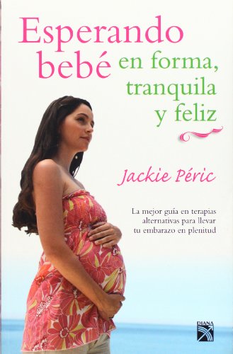 Esperando bebe en forma, tranquila y feliz (Spanish Edition)