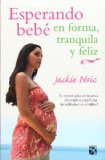 Esperando bebe en forma, tranquila y feliz (Spanish Edition)