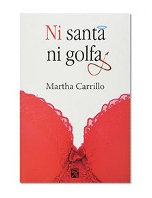 Ni santa ni golfa/ Neither Saint Nor a Bitch (Spanish Edition)