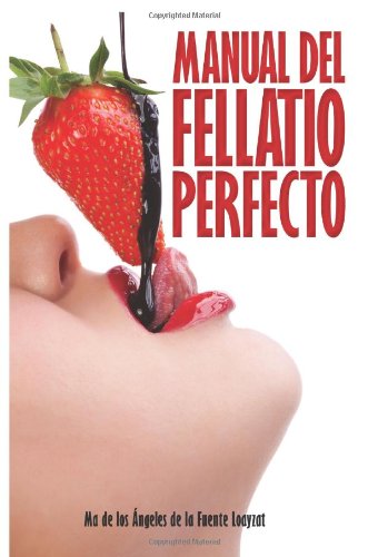 Manual del fellatio perfecto (Spanish Edition)