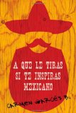 A que le tiras si te inspiras mexicano (Spanish Edition)