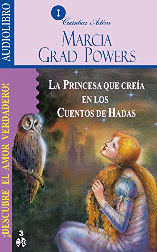 La Princesa Que Creia En Los Cuentos De Hadas / The Princess who Belived in Fairy Tales: Descubre el amor verdadero / Find the True Love (Spanish Edition)