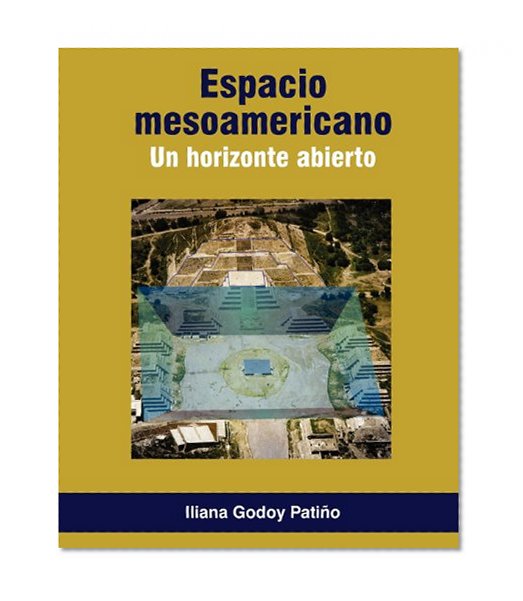 ESPACIO MESOAMERICANO. Un horizonte abierto (Spanish Edition)