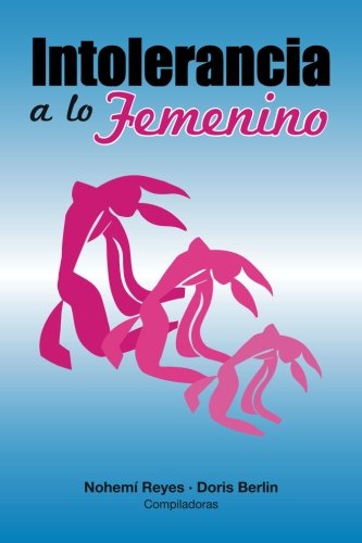 Intolerancia a lo Femenino (Spanish Edition)