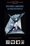 Volumen 8 Existiendo, habitando lo arquitectónico I (Coleccin Arquitectura y Humanidades) (Volume 8) (Spanish Edition)