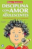 Disciplina con amor para adolescentes: GuÃ­a para llevarte bien con tu adolescente (Spanish Edition)