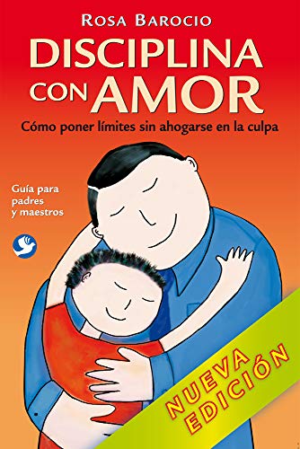 Disciplina con amor: Cómo poner límites sin ahogarse en la culpa (Spanish Edition)