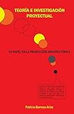 TEORIA E INVESTIGACION PROYECTUAL: ENSAYOS Y PONENCIAS (Spanish Edition)