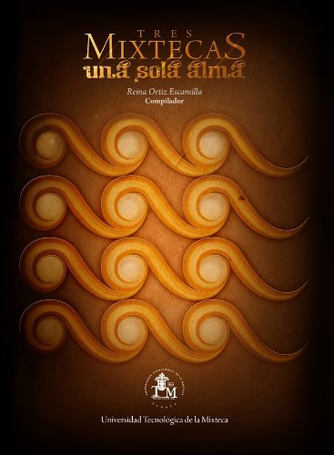 Tres Mixtecas. Una sola alma (Spanish Edition)