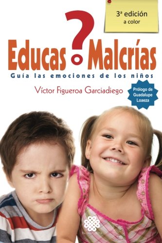 Â¿Educas o MalcrÃ­as?: Guia las emociones de los niÃ±os (Spanish Edition)