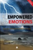 Be Empowered by your Emotions: More than 50 Valuable Techniques for Success