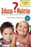 Â¿Educas o MalcrÃ­as?: Guia las emociones de los niÃ±os (Spanish Edition)