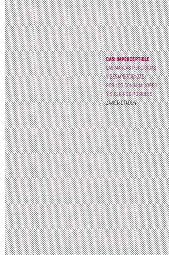 Casi Imperceptible: Las Marcas percibidas y desapercibidas por los consumidores y sus Giros posibles (Spanish Edition)