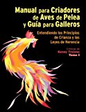 Manual para Criadores de Aves de Pelea y Guía para Galleros - Entendiendo los Principios de Crianza y las Leyes de Herencia - Crónicas de Kenny Troiano - Tomo I