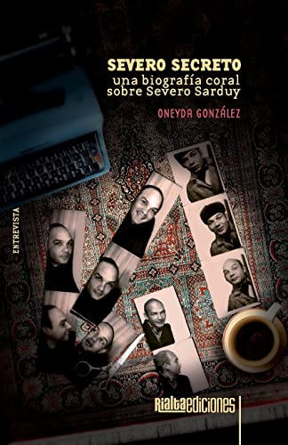 Severo secreto: Una biografía coral sobre Severo Sarduy (Spanish Edition)