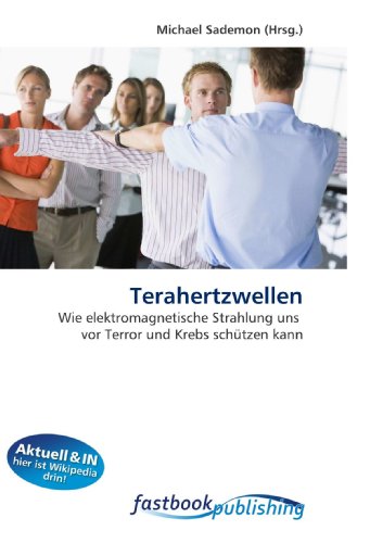 Terahertzwellen: Wie elektromagnetische Strahlung uns  vor Terror und Krebs schÃ¼tzen kann (German Edition)
