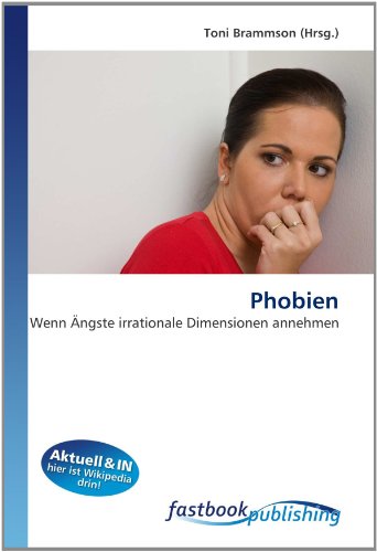 Phobien: Wenn Ã„ngste irrationale Dimensionen annehmen (German Edition)