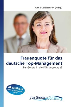 Frauenquote fÃ¼r das deutsche Top-Management: Per Gesetz in die FÃ¼hrungsetage? (German Edition)