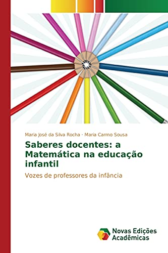 Saberes docentes: a MatemÃ¡tica na educaÃ§Ã£o infantil: Vozes de professores da infÃ¢ncia (Portuguese Edition)