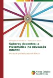 Saberes docentes: a MatemÃ¡tica na educaÃ§Ã£o infantil: Vozes de professores da infÃ¢ncia (Portuguese Edition)