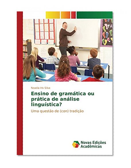 Ensino de gramÃ¡tica ou prÃ¡tica de anÃ¡lise linguÃ­stica?: Uma questÃ£o de (con) tradiÃ§Ã£o (Portuguese Edition)