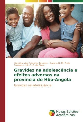 Gravidez na adolescÃªncia e efeitos adversos na provÃ­ncia do Hbo-Angola: Gravidez na adolescÃªncia (Portuguese Edition)