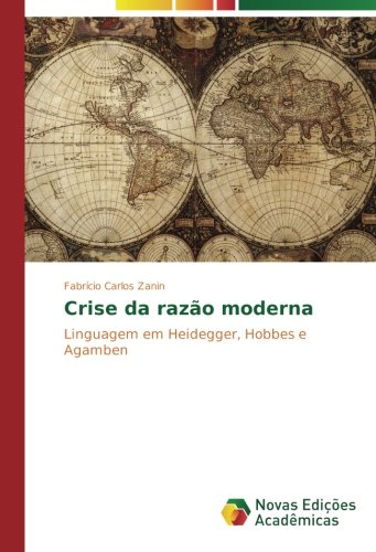 Crise da razÃ£o moderna: Linguagem em Heidegger, Hobbes e Agamben (Portuguese Edition)