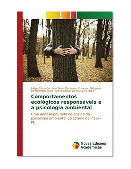 Comportamentos ecolÃ³gicos responsÃ¡veis e a psicologia ambiental: Uma anÃ¡lise pautada no ensino da psicologia ambiental do Estado do PiauÃ­ - PI. (Portuguese Edition)