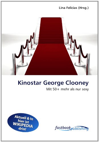 Kinostar George Clooney: Mit 50+ mehr als nur sexy (German Edition)