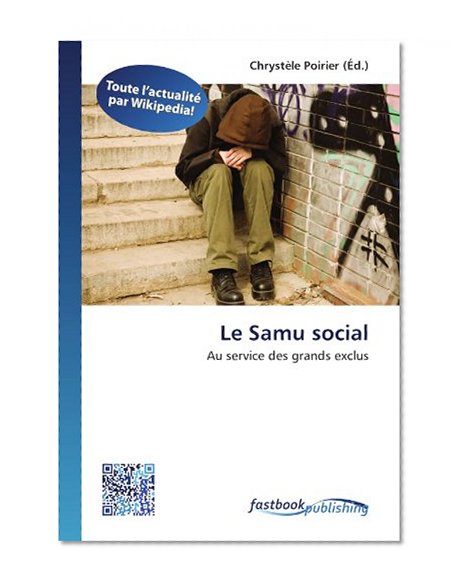 Le Samu social: Au service des grands exclus (French Edition)