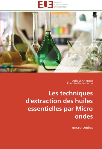 Les techniques d'extraction des huiles essentielles par Micro ondes (French Edition)