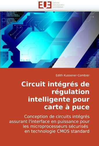 Circuit intÃ©grÃ©s de rÃ©gulation intelligente pour carte Ã  puce: Conception de circuits intÃ©grÃ©s assurant l'interface en puissance pour les ... en technologie CMOS standard (French Edition)