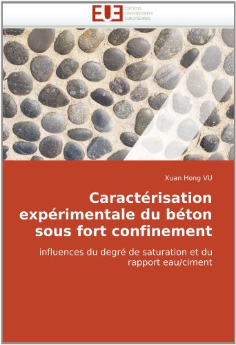 CaractÃ©risation expÃ©rimentale du bÃ©ton sous fort confinement: influences du degrÃ© de saturation et du rapport eau/ciment (French Edition)