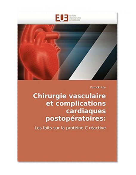 Chirurgie vasculaire et complications cardiaques postopÃ©ratoires:: Les faits sur la protÃ©ine C rÃ©active (French Edition)