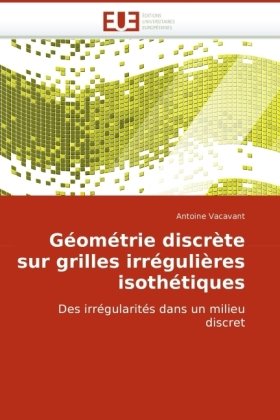 GÃ©omÃ©trie discrÃ¨te sur grilles irrÃ©guliÃ¨res isothÃ©tiques: Des irrÃ©gularitÃ©s dans un milieu discret (French Edition)