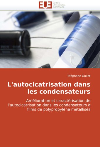 L'autocicatrisation dans les condensateurs: Amélioration et caractérisation de l'autocicatrisation dans les condensateurs à films de polypropylène métallisés (French Edition)