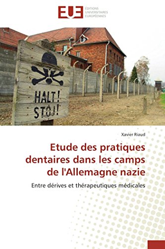 Etude des pratiques dentaires dans les camps de l'Allemagne nazie: Entre dÃ©rives et thÃ©rapeutiques mÃ©dicales (Omn.Univ.Europ.) (French Edition)