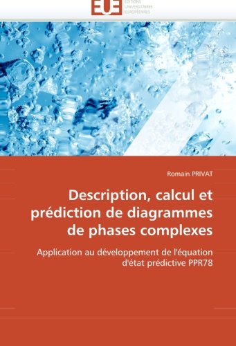 Description, calcul et prÃ©diction de diagrammes de phases complexes: Application au dÃ©veloppement de l'Ã©quation d'Ã©tat prÃ©dictive PPR78 (French Edition)
