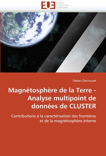 MagnÃ©tosphÃ¨re de la Terre - Analyse multipoint de donnÃ©es de CLUSTER: Contributions Ã  la caractÃ©risation des frontiÃ¨res et de la magnÃ©tosphÃ¨re interne (French Edition)