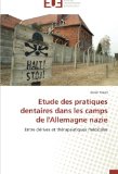 Etude des pratiques dentaires dans les camps de l'Allemagne nazie: Entre dÃ©rives et thÃ©rapeutiques mÃ©dicales (Omn.Univ.Europ.) (French Edition)