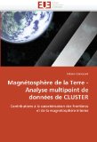 MagnÃ©tosphÃ¨re de la Terre - Analyse multipoint de donnÃ©es de CLUSTER: Contributions Ã  la caractÃ©risation des frontiÃ¨res et de la magnÃ©tosphÃ¨re interne (French Edition)