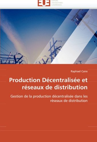 Production DÃ©centralisÃ©e et rÃ©seaux de distribution (French Edition)