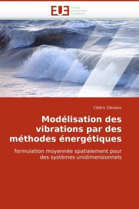 ModÃ©lisation des vibrations par des mÃ©thodes Ã©nergÃ©tiques: formulation moyennÃ©e spatialement pour des systÃ¨mes unidimensionnels (French Edition)