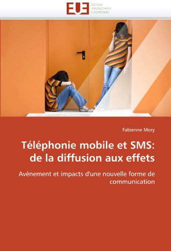 TÃ©lÃ©phonie mobile et SMS: de la diffusion aux effets: AvÃ¨nement et impacts d'une nouvelle forme de communication (French Edition)
