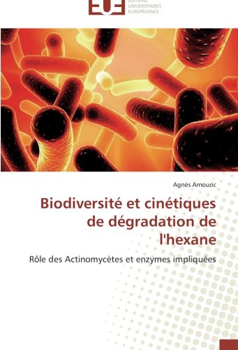 Biodiversité  et cinétiques de dégradation de l'hexane: Rôle des Actinomycètes et enzymes impliquées (French Edition)