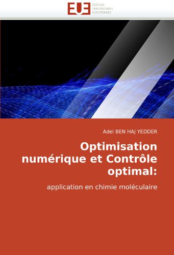 Optimisation numÃ©rique et ContrÃ´le optimal:: application en chimie molÃ©culaire (French Edition)