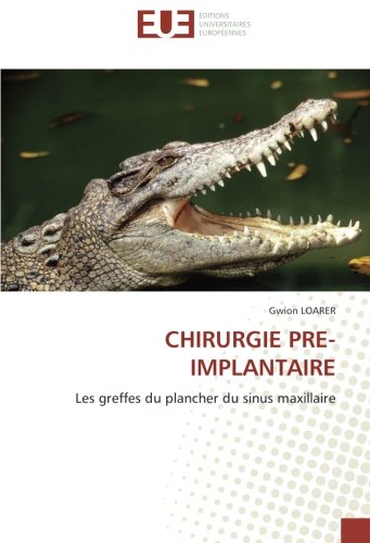 CHIRURGIE PRE-IMPLANTAIRE: Les greffes du plancher du sinus maxillaire (French Edition)