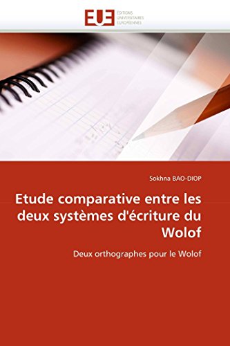 Etude comparative entre les deux systÃ¨mes d'Ã©criture du Wolof: Deux orthographes pour le Wolof (Omn.Univ.Europ.) (French Edition)