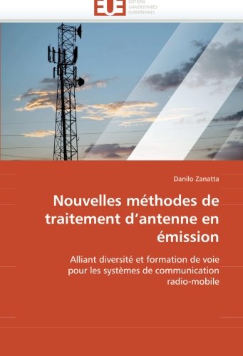 Nouvelles méthodes de traitement d''antenne en émission: Alliant diversité et formation de voie pour les systèmes de communication radio-mobile (French Edition)